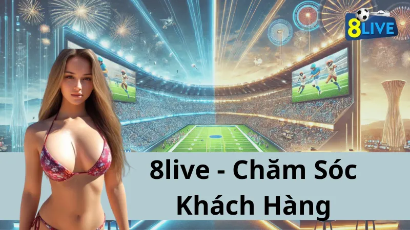 Chăm Sóc Khách Hàng tại Cổng Game 8live: Trải Nghiệm Tốt Hơn Mỗi Ngày