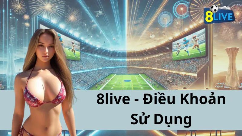 Điều Khoản Sử Dụng Của Cổng Game 8live: Những Điều Bạn Cần Biết Và Tuân Thủ